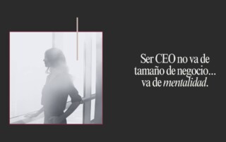 Mentalidad CEO, actívala y lidera un negocio que te impulse.