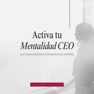 Activa tu mentalidad CEO. Autodiagnóstico estratégico exprés.