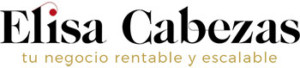 Elisa Cabezas. Simplifica y Organiza tu negocio para que sea rentable y sostenible.
