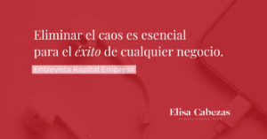 Entrevista en Kapital Empresa. Eliminar el caos es esencial para el éxito de cualquier negocio
